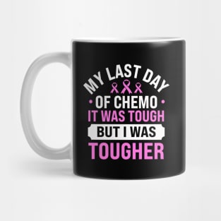 my last day of chemo it was tough but i was toughe Mug